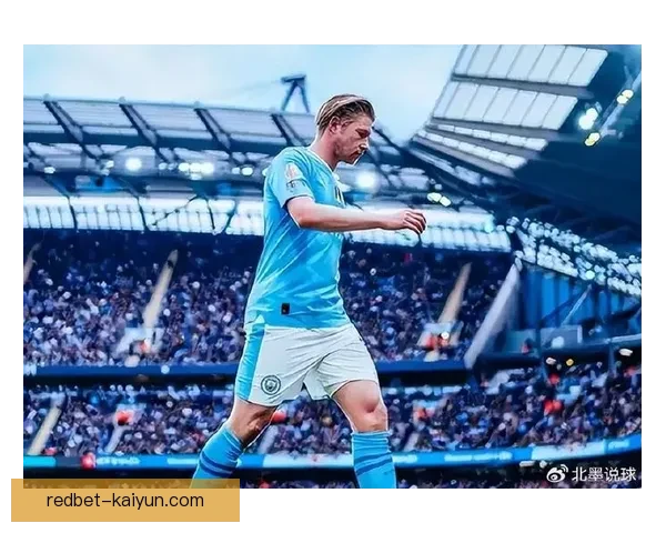 德布劳内重返欧洲赛场，曼城迎来竞争力提升。