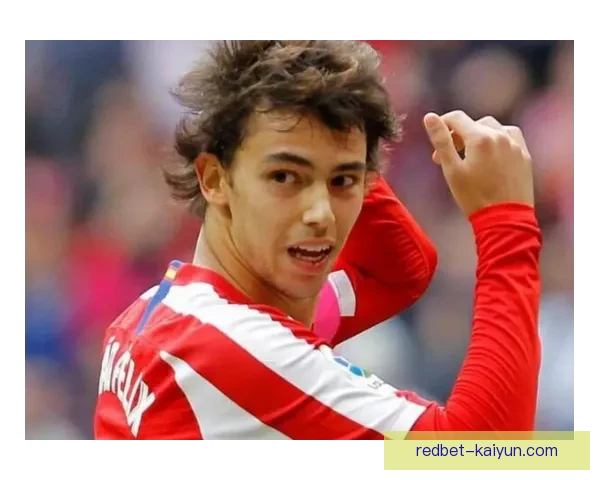 菲利克斯盘带风格持续提升，近期表现备受关注